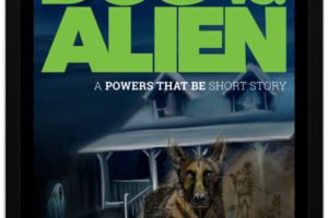 Dog vs. Alien – A Powers That Be Short Story